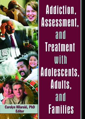 Addiction, Assessment and Treatment with Adolescents, Adults and Families book