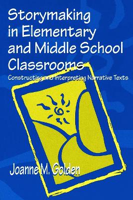 Storymaking in Elementary and Middle School Classrooms by Joanne M. Golden