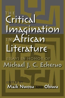 Critical Imagination in African Literature by Maik Nwosu
