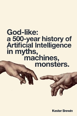 God-like: a 500 Year History of Artificial Intelligence: Myths, Machines, Monsters book