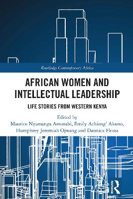 African Women and Intellectual Leadership: Life Stories from Western Kenya by Maurice Nyamanga Amutabi