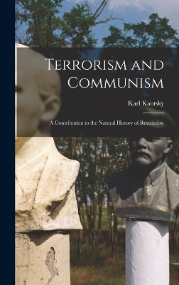 Terrorism and Communism; a Contribution to the Natural History of Revolution by Karl Kautsky