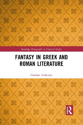 Fantasy in Greek and Roman Literature by Graham Anderson