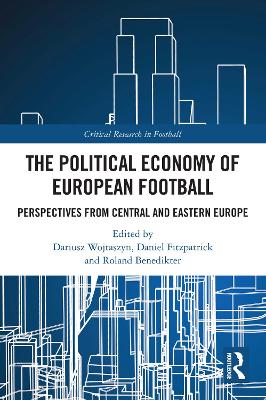 The Political Economy of European Football: Perspectives from Central and Eastern Europe book