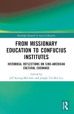 From Missionary Education to Confucius Institutes: Historical Reflections on Sino-American Cultural Exchange by Jeff Kyong-McClain