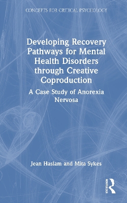 Developing Recovery Pathways for Mental Health Disorders through Creative Coproduction: A Case Study of Anorexia Nervosa book
