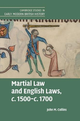 Martial Law and English Laws, c.1500-c.1700 by John M. Collins