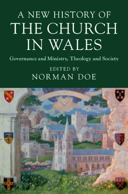 A New History of the Church in Wales: Governance and Ministry, Theology and Society book