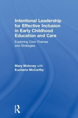 Intentional Leadership for Effective Inclusion in Early Childhood Education and Care by Mary Moloney