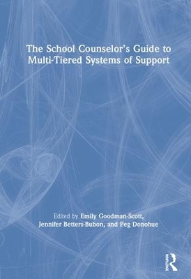 The School Counselor’s Guide to Multi-Tiered Systems of Support by Emily Goodman-Scott