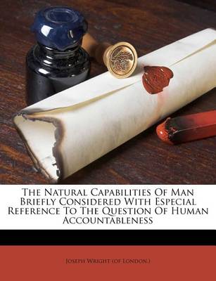 The Natural Capabilities of Man Briefly Considered with Especial Reference to the Question of Human Accountableness book