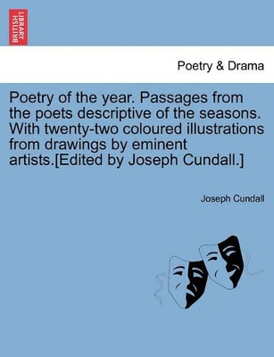 Poetry of the Year. Passages from the Poets Descriptive of the Seasons. with Twenty-Two Coloured Illustrations from Drawings by Eminent Artists.[Edited by Joseph Cundall.] book