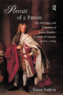 Portrait of a Patron: The Patronage and Collecting of James Brydges, 1st Duke of Chandos (1674–1744) book