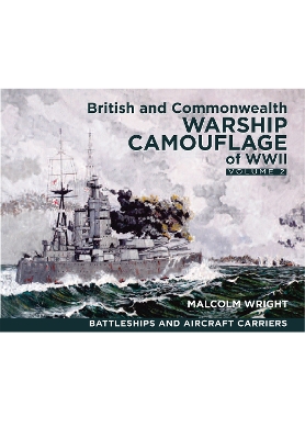 British and Commonwealth Warship Camouflage of WWII: Volume II: Battleships & Aircraft Carriers book