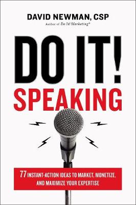 Do It! Speaking: 77 Instant-Action Ideas to Market, Monetize, and Maximize Your Expertise book