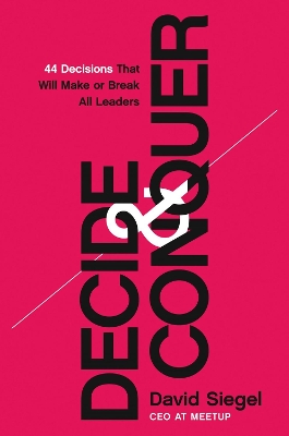 Decide and Conquer: 44 Decisions that will Make or Break All Leaders book