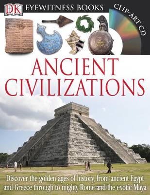 DK Eyewitness Books: Ancient Civilizations: Discover the Golden Ages of History, from Ancient Egypt and Greece to Mighty book