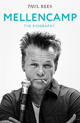 Mellencamp: The Biography by Paul Rees