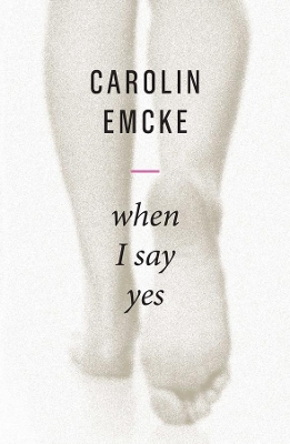 When I Say Yes by Carolin Emcke