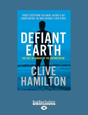 Defiant Earth: The fate of humans in the Anthropocene by Clive Hamilton