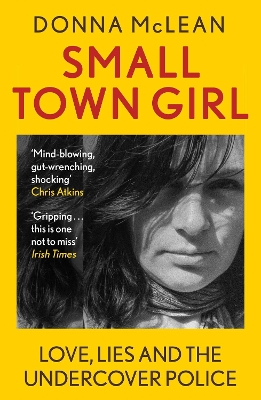 Small Town Girl: Love, Lies and the Undercover Police by Donna McLean