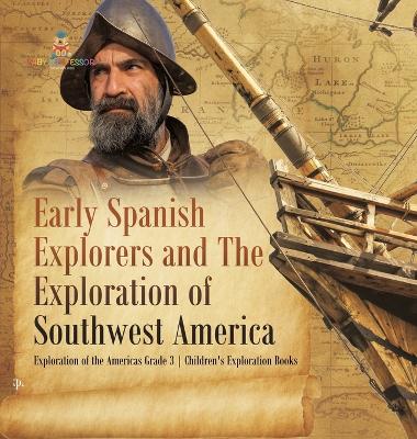 Early Spanish Explorers and The Exploration of Southwest America Exploration of the Americas Grade 3 Children's Exploration Books book