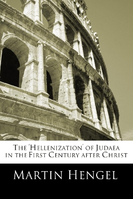 The 'Hellenization' of Judea in the First Century after Christ book