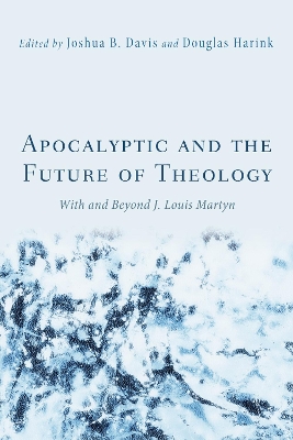 Apocalyptic and the Future of Theology by Joshua B Davis