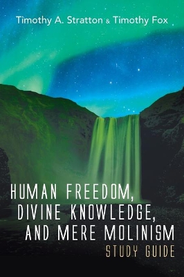 Human Freedom, Divine Knowledge, and Mere Molinism Study Guide book