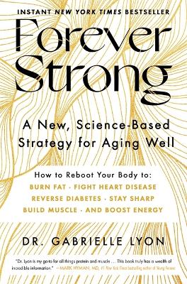 Forever Strong: A New, Science-Based Strategy for Aging Well by Gabrielle Lyon