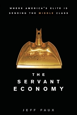 The Servant Economy: Where America's Elite Is Sending the Middle Class book