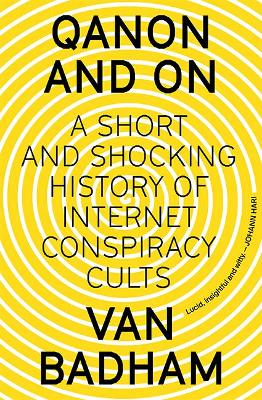 QAnon and On: A Short and Shocking History of Internet Conspiracy Cults by Van Badham