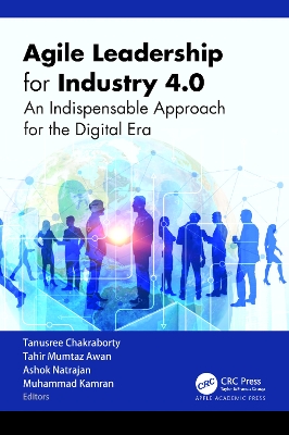 Agile Leadership for Industry 4.0: An Indispensable Approach for the Digital Era by Tanusree Chakraborty