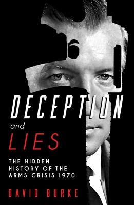 Deception and Lies: The Hidden History of the Arms Crisis book