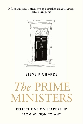 The Prime Ministers: Reflections on Leadership from Wilson to May book