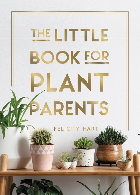 The Little Book for Plant Parents: Simple Tips to Help You Grow Your Own Urban Jungle book