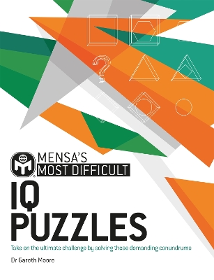 Mensa's Most Difficult IQ Puzzles: Take on the ultimate challenge by solving these demanding conundrums book