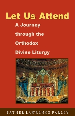 Let Us Attend: a Journey Through the Orthodox Divine Liturgy book