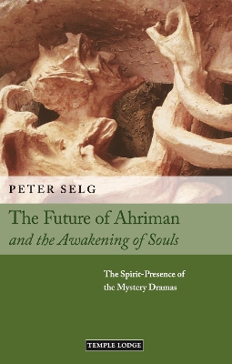 The Future of Ahriman and the Awakening of Souls: The Spirit-Presence of the Mystery Dramas book