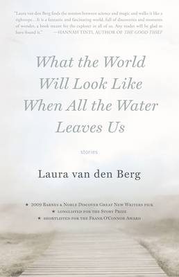 What the World Will Look Like When All the Water Leaves Us by Laura van den Berg