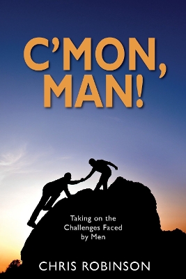 C'mon, Man!: Taking on the Challenges Faced by Men book