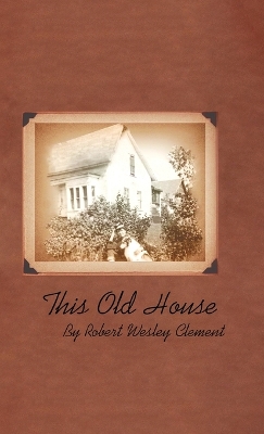 This Old House by Robert Wesley Clement