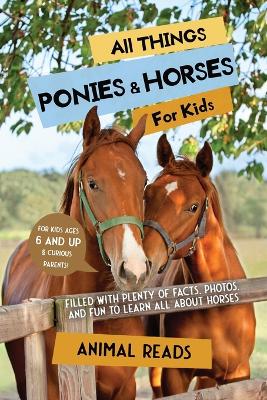 All Things Ponies & Horses For Kids: Filled With Plenty of Facts, Photos, and Fun to Learn all About Horses book