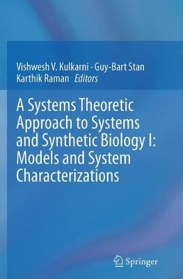 A Systems Theoretic Approach to Systems and Synthetic Biology I: Models and System Characterizations by Vishwesh V. Kulkarni