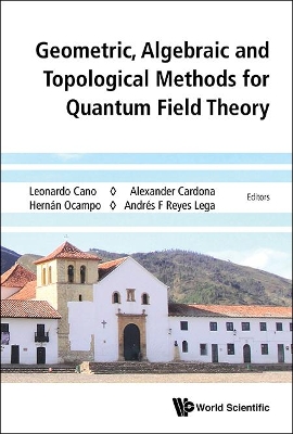 Geometric, Algebraic And Topological Methods For Quantum Field Theory - Proceedings Of The 2013 Villa De Leyva Summer School book