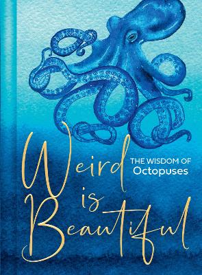 Weird Is Beautiful: The Wisdom of Octopuses book