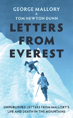 Letters From Everest: Unpublished Letters from Mallory’s Life and Death in the Mountains by George Mallory