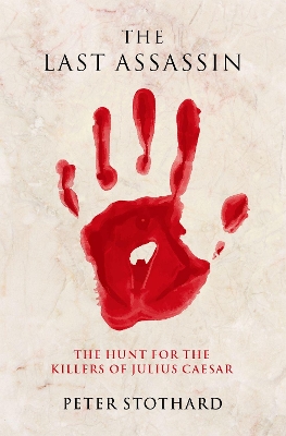 The Last Assassin: The Hunt for the Killers of Julius Caesar book