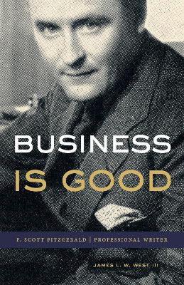 Business Is Good: F. Scott Fitzgerald, Professional Writer book