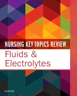 Nursing Key Topics Review: Fluids & Electrolytes book